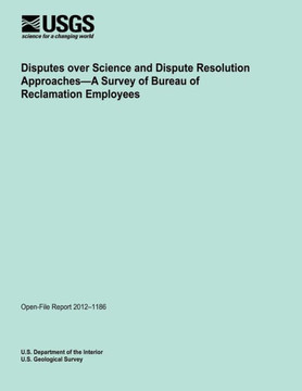 Disputes over Science and Dispute Resolution Approaches?A Survey of Bureau of Reclamation Employees