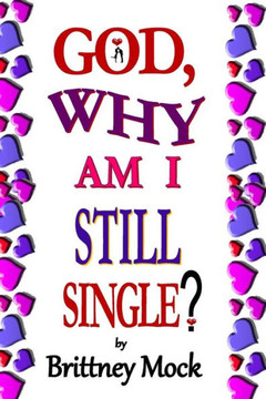 God, Why Am I Still Single?: God's Life. My Body.