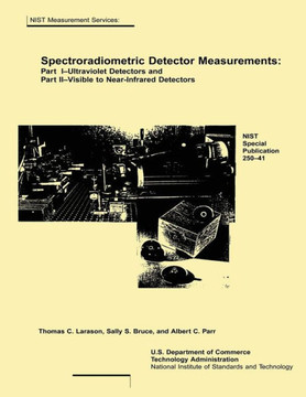 Spectroradiometric Detector Measurements: Part I-Ultraviolet Detectors and Part II-Visible to Near-Infrared Detectors