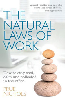 The Natural Laws of Work: How to stay cool, calm and collected in the office