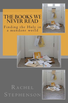 The Books We Never Read: Finding the Holy in a mundane world