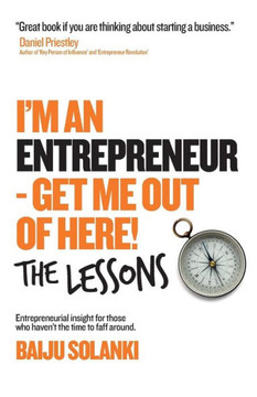 I'm An Entrepreneur - Get Me Out of Here! The Lessons: Discover the lessons of 11 entrepreneurs who have done it, lost it and bought the t-shirt and
