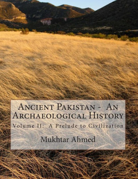 Ancient Pakistan - An Archaeological History: Volume II: A Prelude to Civilization