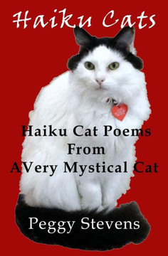 Haiku Cats: Haiku Cat Poems from a Very Mystical Cat