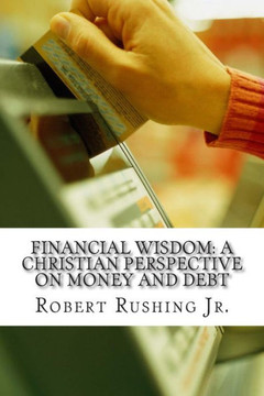 Financial Wisdom: A Christian Perspective on Money and Debt