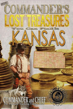 More Commander's Lost Treasures You Can Find In Kansas: Follow the Clues and Find Your Fortunes!