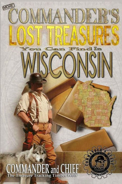 More Commander's Lost Treasures You Can Find In Wisconsin: Follow the Clues and Find Your Fortunes!