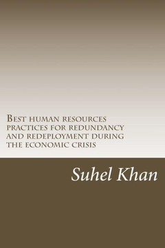 Best human resources practices for redundancy and redeployment during the economic crisis: Human Resources role in process during credit crunch