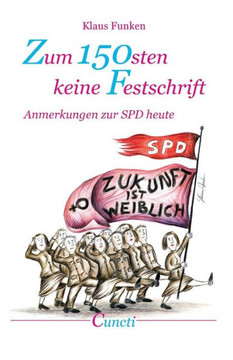 Zum 150sten keine Festschrift: Anmerkungen zur SPD heute