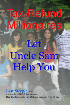 Tax-Refund Millionaires: Let Uncle Sam Help You