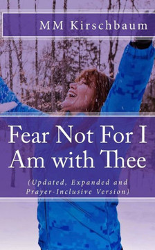 Fear Not For I Am with Thee: (Updated, Expanded and Prayer-Inclusive Version)