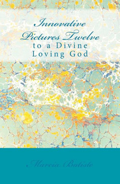 Innovative Pictures Twelve: to a Divine Loving God