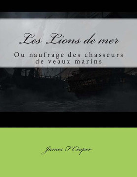 Les Lions de mer: ou naufrage des chasseurs de veaux marins