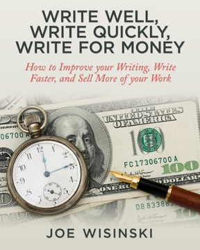 Write Well, Write Quickly, Write for Money Write Well, Write Quickly, Write for Money