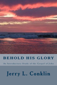 Behold HIs Glory: An Introductory Study of the Gospel of John