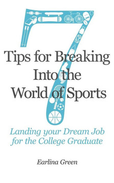 Seven Tips for Breaking into the World of Sports: Landing the Job of Your Dreams for the College Graduate