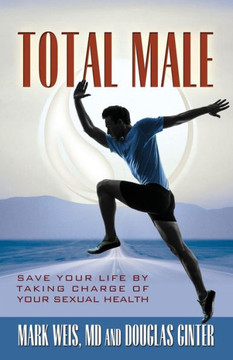 Total Male: Save Your Life by Taking Charge of Your Sexual Health