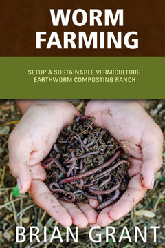 Worm Farming: Everything You Need to Know To Setting up a Successful Worm Farm