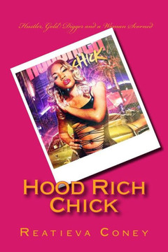 Hood Rich Chick: ""Hustler, Gold Digger and a Woman Scorned.""