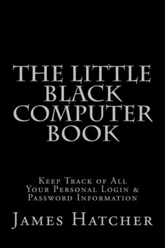 The Little Black Computer Book: Keep Track of All Your Personal Login & Password Information