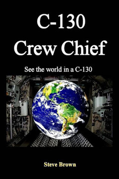 C-130 Crew Chief: SeeThe World in in a C-130