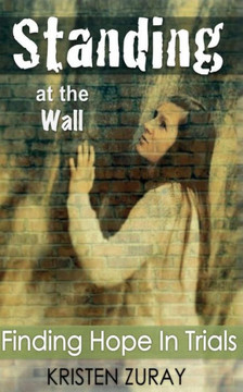 Standing At The Wall: Finding Hope In Trials