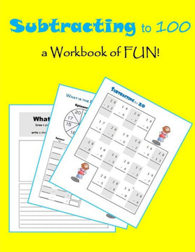 Subtracting to 100: a workbook of FUN!
