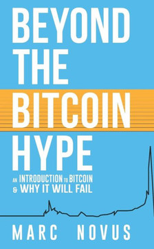 Beyond the Bitcoin Hype: An Introduction to Bitcoin and Why It Will Fail