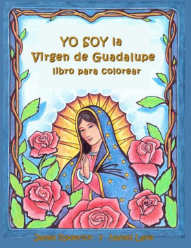 YO SOY la VIRGEN de GUADALUPE: Un libro para colorear