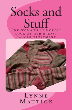 Socks and Stuff: One woman's humorous look at her breast cancer treatment