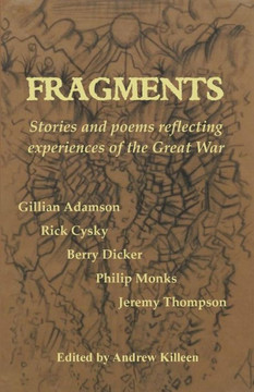 Fragments: Stories and poems reflecting experiences of the Great War