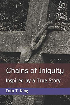 Chains of Iniquity : Contemporary Christian Fiction (Inspired by a True Story about Two Women Seeking Grace and Redemption)