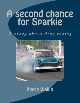 A second chance for Sparkie: A story about drag racing