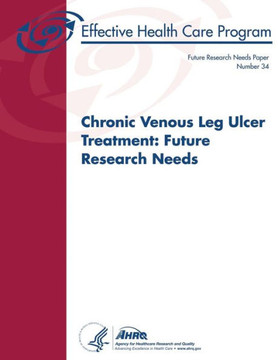 Chronic Venous Leg Ulcer Treatment: Future Research Needs: Future Research Needs Paper Number 34