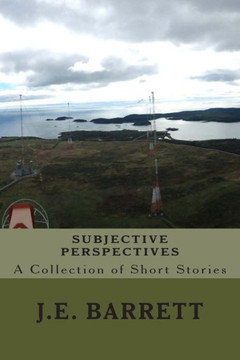 Subjective Perspectives: A Collection of Short Stories