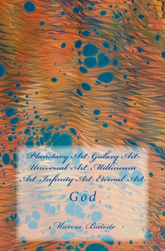 Planetary Art Galaxy Art Universal Art Millineum Art Infinity Art Eternal Art: God