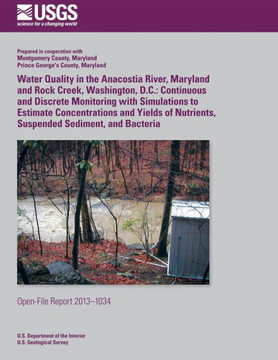 Water Quality in the Anacostia River, Maryland and Rock Creek, Washington, D.C.: Continuous and Discrete Monitoring with Simulations to Estimate Conce