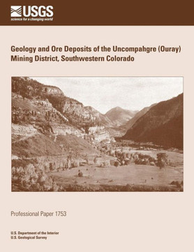 Geology and Ore Deposits of the Uncompahgre (Ouray) Mining District, Southwestern Colorado