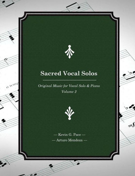 Sacred Vocal Solos: Original Music for Vocal Solo & Piano Sacred Vocal Solos: Original Music for Vocal Solo & Piano