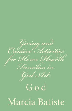 Giving and Creative Activities for Home Hearth Families in God Art: God