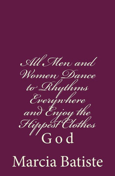 All Men and Women Dance to Rhythms Everywhere and Enjoy the Hippest Clothes: God
