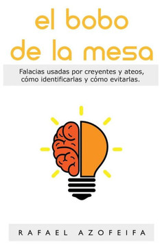 El Bobo de la Mesa: Falacias utilizadas por creyentes y ateos, como reconocerlas y evitarlas