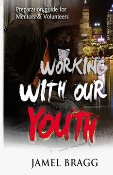 Working with our Youth: Preperation Guide for Mentors and Volunteers