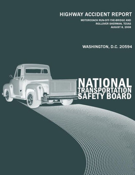 Motorcoach Run-Off-the-Bridge and Rollover, Sherman, Texas, August 8, 2008: Highway Accident Report NTSB/HAR-09/02