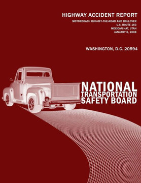 Motorcoach Run-Off-the-Road and Rollover, U.S. Route 163, Mexican Hat, Utah, January 6, 2008: Highway Accident Report NTSB/HAR-09/01