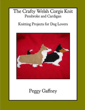 The Crafty Welsh Corgi Knits: Pembroke and Cardigan: Knitting Projects for Dog Lovers