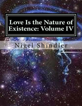 Love Is the Nature of Existence: Volume IV: The Creator : 9781496116635