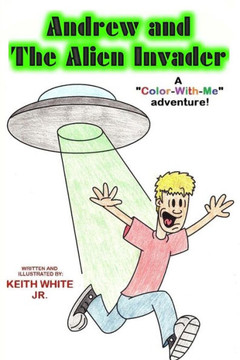 Andrew and the Alien Invader: A Color-With-Me Adventure