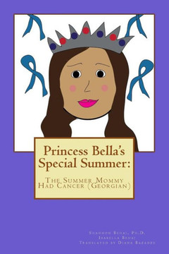 Princess Bella's Special Summer: The Summer Mommy Had Cancer (Georgian)