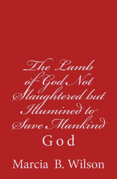 The Lamb of God Not Slaughtered but Illumined to Save Mankind: God